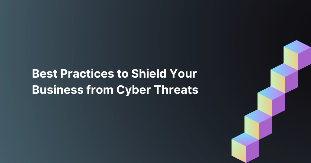 Securing Your Remote Workforce: Best Practices to Shield Your Business from Cyber Threats