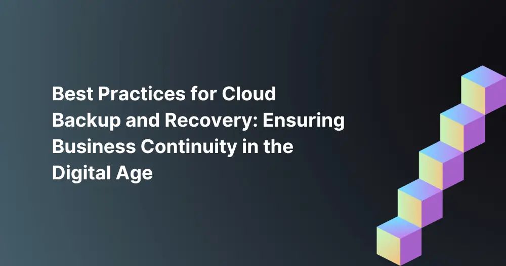 Best-Practices-for-Cloud-Backup-and-Recovery-Ensuring-Business-Continuity-in-the-Digital-Age