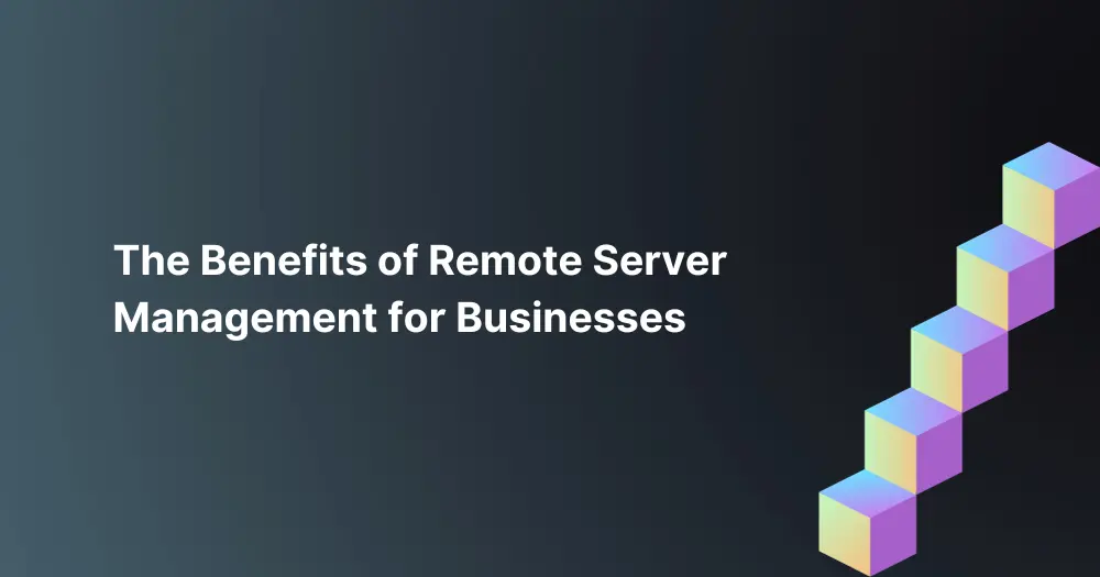 The-Benefits-of-Remote-Server-Management-for-Businesses