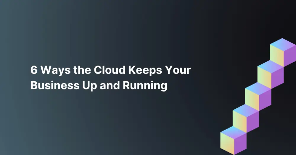 6-Ways-the-Cloud-Keeps-Your-Business-Up-and-Running