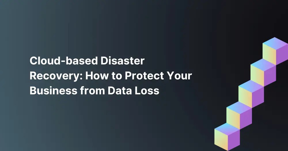 Cloud-based-Disaster-Recovery-How-to-Protect-Your-Business-from-Data-Loss