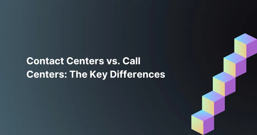 Contact-Centers-vs.-Call-Centers-The-Key-Differences